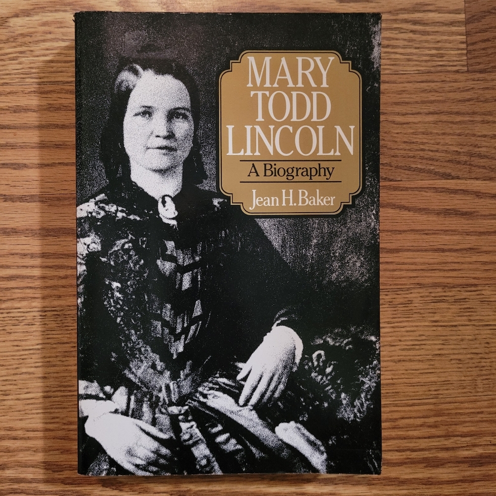 Mary Todd Lincoln: A Biography